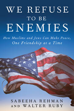 Banner Image for Discussion with Sabeeha Rehman & Walter Ruby, Authors of We Refuse to Be Enemies: How Muslims and Jews Can Make Peace, One Friendship at a Time
